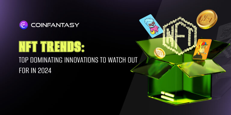 NFT Trends: Top Dominating Innovation To Watch Out For In 2024