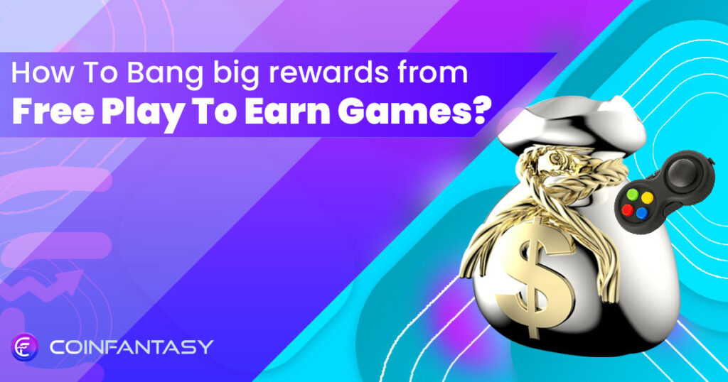 Tips to get Big Rewards From Free Play To Earn Games