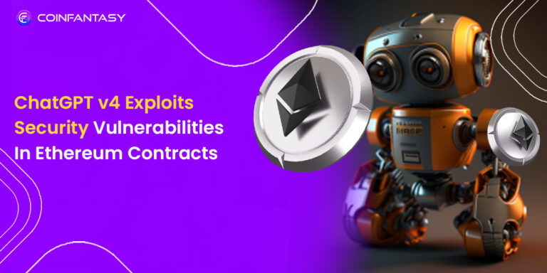 ChatGPT v4 Exploits Security Vulnerabilities In Ethereum Contracts