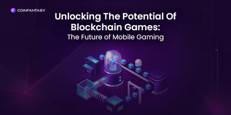 Unlocking The Potential Of Blockchain Games: The Future of Mobile Gaming