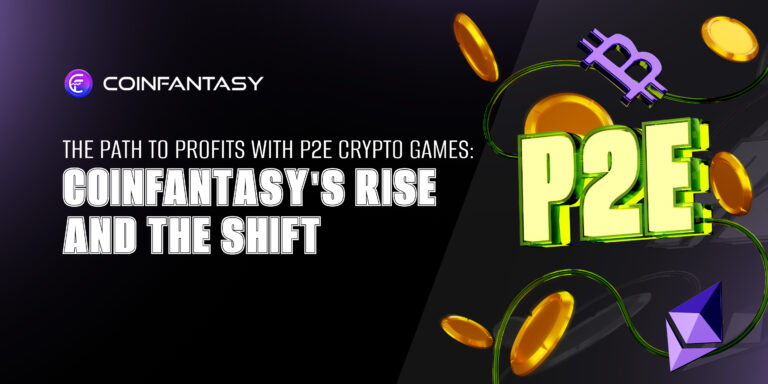 The Path to Profits with P2E Crypto Games: CoinFantasy’s Rise And The Shift