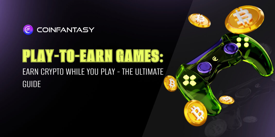 Play to Earn Games: Earn Crypto While You Play (The Ultimate Guide)